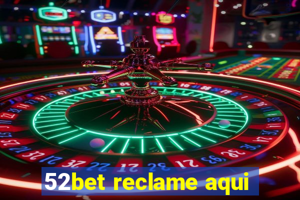 52bet reclame aqui